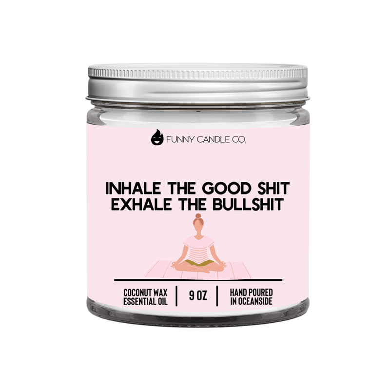 Inhale The Good Shit, Exhale The Bullshit Novelty Candle